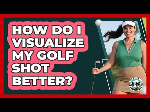 How Do I Visualize My Golf Shot Better?