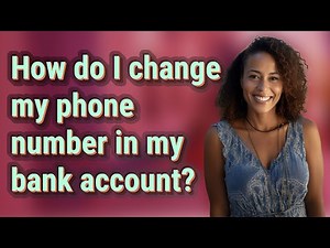 How do I change my phone number in my bank account?