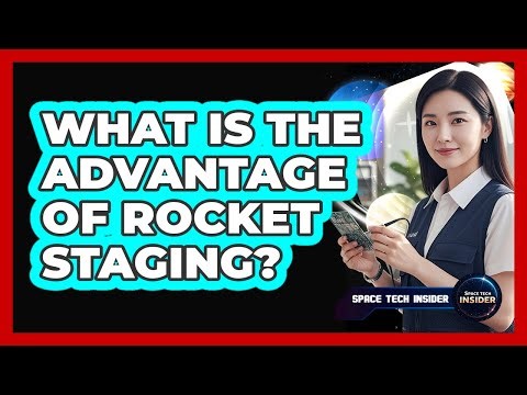 What Is The Advantage Of Rocket Staging?