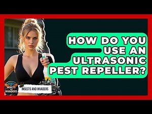 How Do You Use An Ultrasonic Pest Repeller? - Insects and Invaders