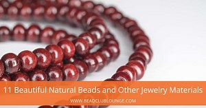 12 Beautiful Natural Beads and Other Jewelry Materials