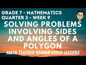 SOLVING PROBLEMS INVOLVING SIDES AND ANGLES OF A POLYGON | MATH 7 | QUARTER 3 - WEEK 9
