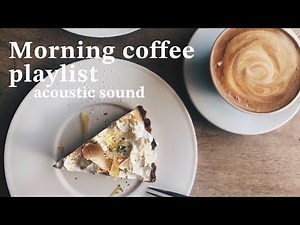 [MorningPlaylist] Acoustic sounds to listen to during your morning coffee time/breakfast, relax...