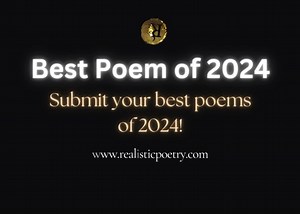 Best Poem of 2024 https://www.realisticpoetry.com/poetrycontest2024 | Realistic Poetry International