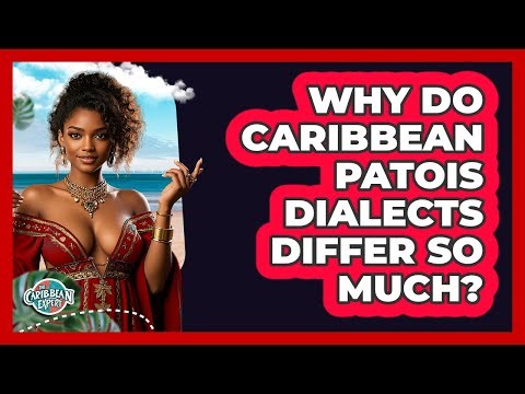 Why Do Caribbean Patois Dialects Differ So Much? - The Caribbean Expert