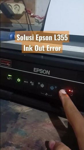 Solusi Epson L355 Ink Out Error