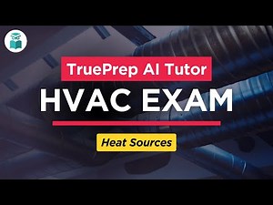 HVAC Test Prep 2025 #1 - Heat Sources | TruePrep AI Tutor