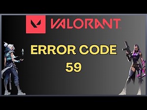 Valorant - Error 59 - Resolved!
