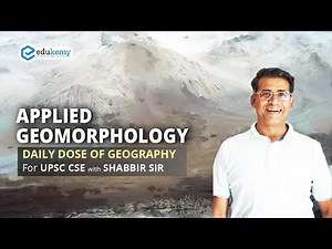 Applied Geomorphology | Daily dose of Geography with Shabbir Sir | UPSC CSE | Edukemy