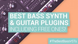 Best Bass VSTs: 10 Top Synths and Guitar Plugins (including free ones)