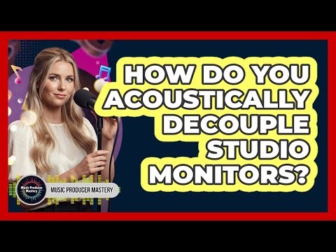 How Do You Acoustically Decouple Studio Monitors?