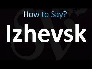 How to Pronounce Izhevsk (correctly!)
