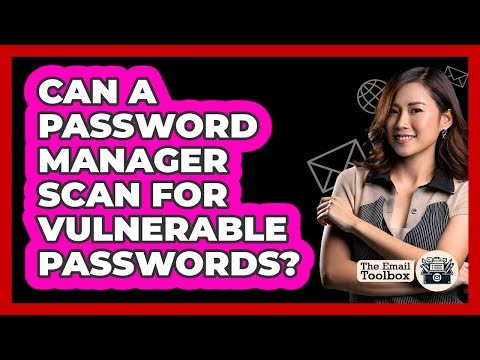 Can A Password Manager Scan For Vulnerable Passwords?