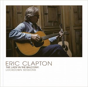 Eric Clapton - The Lady in the Balcony (Lockdown Sessions) Ltd. Edition - Pure Audio Recordings