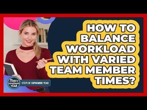 How To Balance Workload With Varied Team Member Times?