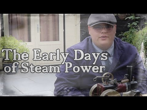 The Early Days of Steam Power | The History of Steam, Part 1