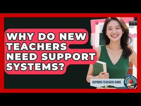 Why Do New Teachers Need Support Systems? - Aspiring Teacher Guide