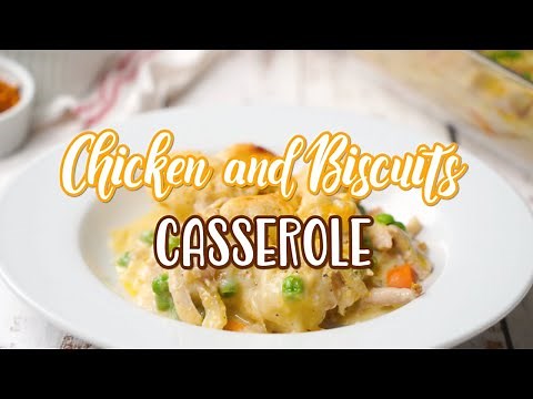 How to make: Chicken and Biscuits Casserole