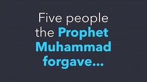 5 forgiveness stories of Prophet Muhammad