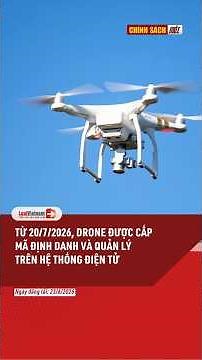 Từ 20/7/2026 Drone được cấp mã định danh và quản lý trên hệ thống điện tử #shorts | LuatVietnam.vn