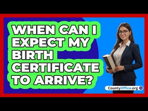 When Can I Expect My Birth Certificate To Arrive?