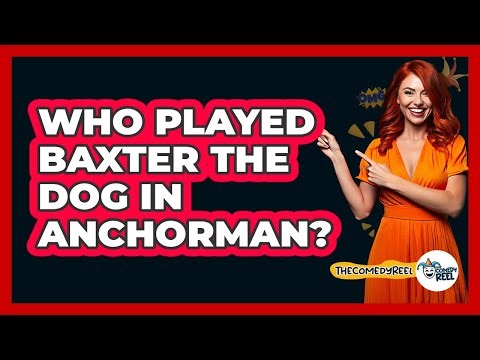 Who Played Baxter The Dog In Anchorman?
