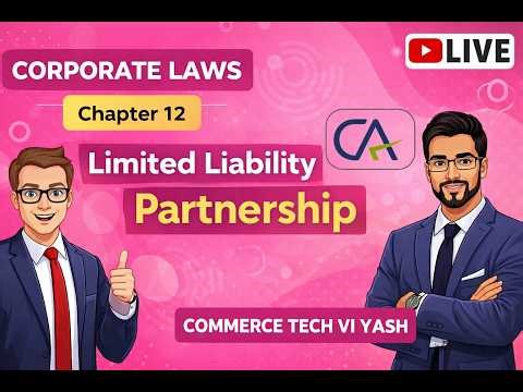 CA Inter Corporate Laws Chapter 12 | Limited Liability Partnership (LLP) || Commerce Tech VI Yash