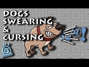 DOGS SWEARING AND CURSING !