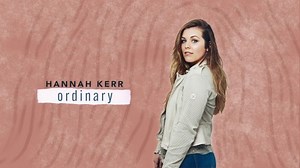 MP3 DOWNLOAD: Hannah Kerr - Ordinary [  Lyrics] | CeeNaija
