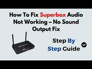How To Fix Superbox Audio Not Working – No Sound Output Fix
