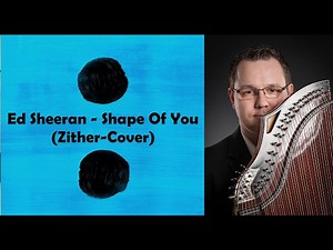 Ed Sheeran - Shape Of You (Zither-Cover)