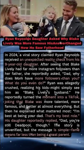 Ryan Reynolds Daughter Asked Why Blake Lively Was More Famous HisAnswerChanged How He Saw Fatherhood
