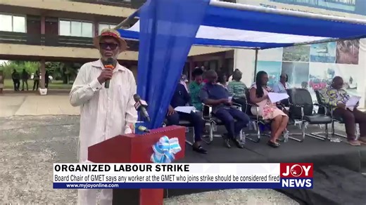 Organized Labour strike: Board Chair of GMET, Isaac Amoo, says any worker at the GMET who joins the strike should be considered fired. #JoyNews