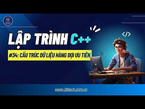 #34 [C++]. Cấu Trúc Dữ Liệu Hàng Đợi Ưu Tiên | Priority_queue trong C++