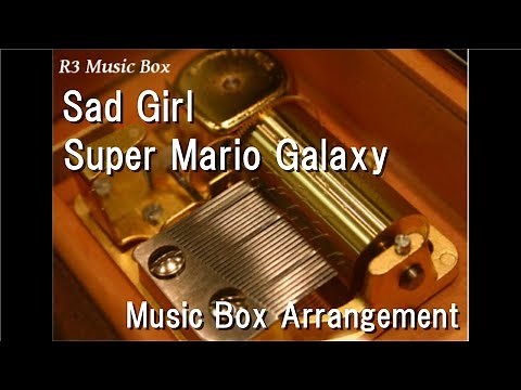 Sad Girl/Super Mario Galaxy [Music Box]