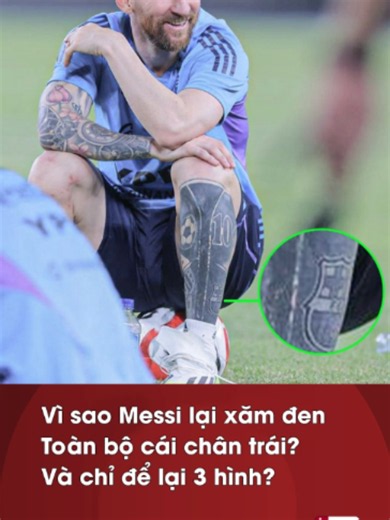 Vì sao Messi lại xăm đen toàn bộ cái chân trái? Và chỉ để lại 3 hình? #xuhuong #bongda #sportsontiktok #truescorevn