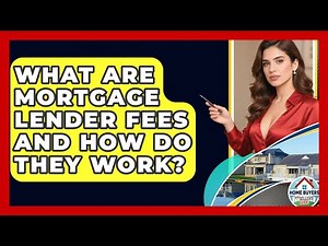 What Are Mortgage Lender Fees And How Do They Work? - Home Buyers and Sellers Guide