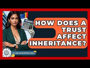 How Does A Trust Affect Inheritance? - Tax and Accounting Coach