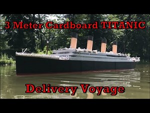 3 METER CARDBOARD TITANIC SINKING MODEL DELIVERY VOYAGE! - Cinematic edition -