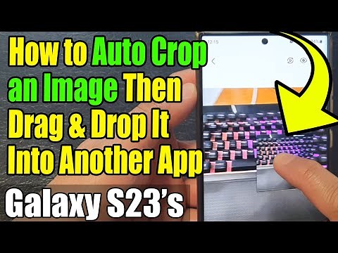 Galaxy S23's: How to Auto Crop an Image Then Drag & Drop It Into Another App