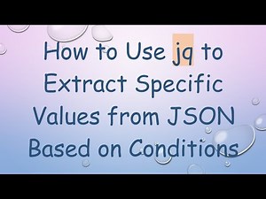 How to Use jq to Extract Specific Values from JSON Based on Conditions