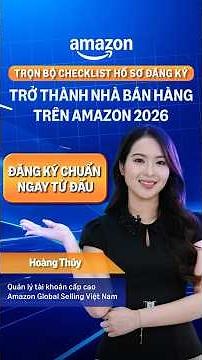 📋 Checklist Hồ sơ đăng ký tài khoản bán hàng Amazon 2026 - Kiểm tra chỉ trong 60 giây!