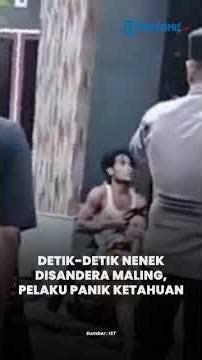 Detik-detik Nenek Disandera Maling, Pelaku Panik Ketahuan