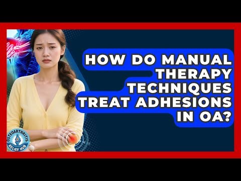 How Do Manual Therapy Techniques Treat Adhesions In OA? - Osteoarthritis Relief Hub