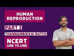 Human Reproduction | Part 2 | NCERT Line to Line | Thannambikkai Batch