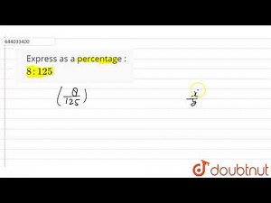 Express as a percentage : 8 : 125 | 7 | PERCENTAGE | MATHS | ICSE | Doubtnut