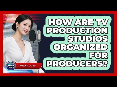 How Are TV Production Studios Organized For Producers? - Media Jobs
