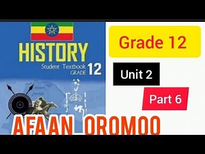 HISTORY grade 12 unit 2 part 6 Afaan oromootiin 31 October 2024