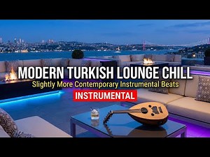 Modern Turkish Restaurant Songs | 12 Hours Istanbul Lounge & Chillout Instrumental Background Music
