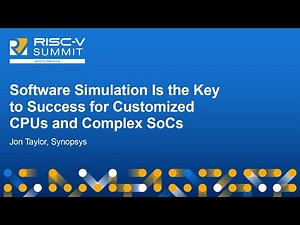 Software Simulation Is the Key to Success for Customized CPUs and Complex SoCs - Jon Taylor
